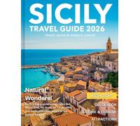 SICILY TRAVEL GUIDE 2026: Discover the Heart of the Mediterranean - Unravel Ancient Ruins, Picture-Perfect Villages, Vibrant Markets, Mouthwatering Cuisine, and the Island's Rich Cultural Tapestry.