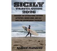 SICILY TRAVEL GUIDE 2026: Discover Top Attractions, Outdoor Activities, Hidden Gems, and Day Trips for Adventurous Traveler