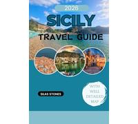 SICILY TRAVEL GUIDE 2026: Sicily Travel Guide 2026: Discover Historic Cities,Palermo, Volcanic Landscapes & Mediterranean Shores, with a well detailed map