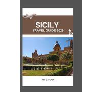 Sicily Travel Guide 2026: Sicily Uncovered: A Journey Through the Island's Rich History, Vibrant Culture, and Breathtaking Landscapes