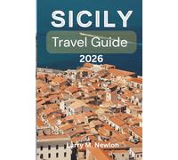 SICILY TRAVEL GUIDE 2026: The Ultimate 2026 Handbook for Exploring Sicily’s History, Islands, and Culinary Wonders (Italy Travel Guide Series 2026)