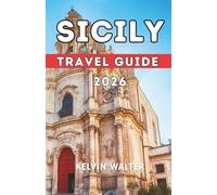 SICILY TRAVEL GUIDE 2026: This Book is designed to help you explore Sicily Like a local. Where to Stay, Getting Around, What to Do, and common travel mistakes to avoid. (A JOURNEY THROUGH ITALY)