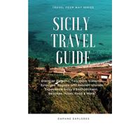 Sicily Travel Guide: Discover Palermo, Taormina, Catania, Syracuse, Ragusa and Aeolian islands, Experience Sicily's Enchantment. Beaches, Hikes, Food & More.