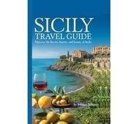 Sicily Travel Guide: Discover the Flavors, History and Beauty of Sicily (Beyond the Map: Adventures in Culture and Time)