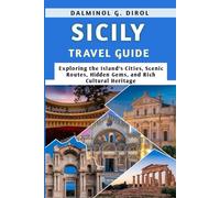 SICILY TRAVEL GUIDE: Exploring the Island’s Cities, Scenic Routes, Hidden Gems, and Rich Cultural Heritage