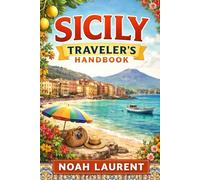 Sicily Traveler's Handbook: Insider Tips, Cultural Highlights, Scenic Routes, and Practical Travel Advice for an Unforgettable Sicilian Adventure
