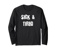 Sick and Tired Long Sleeve T-Shirt