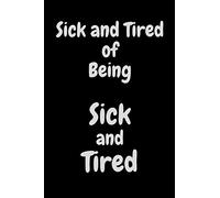 Sick and Tired of Being Sick and Tired: Lined sobriety notebook for recovering addict or alcoholic; Journal for your recovery