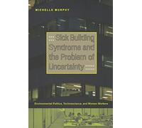 Sick Building Syndrome and the Problem of Uncertainty: Environmental Politics, Technoscience, and Women Workers