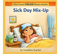Sick Day Mix-Up: A Mixed Short Vowel Ickless Phonics Reader