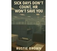 Sick Days Don’t Count, HR Won’t Save You