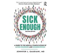 Sick Enough : A Guide to the Medical Complications of Eating Disorders and Undernutrition