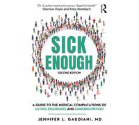 Sick Enough: A Guide to the Medical Complications of Eating Disorders and Undern