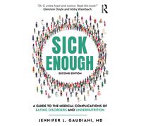 Sick Enough : A Guide to the Medical Complications of Eating Disorders and Undernutrition