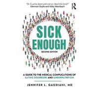 Sick Enough: A Guide to the Medical Complications of Eating Disorders and Undernutrition
