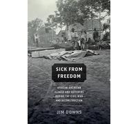 Sick from Freedom: African-American Illness and Suffering during the Civil War a