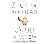Sick in the Head: Conversations About Life and Comedy by Judd Apatow (2015-06-16)