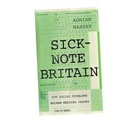Sick-Note Britain: How Social Problems Became Medical Issues