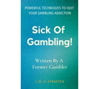 Sick Of Gambling!: Powerful Techniques To Quit Your Gambling Addiction & Take Back Your Life