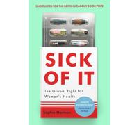 Sick of It : The Global Fight for Women's Health - Shortlisted for the British Academy Book Prize