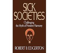 Sick Societies: Challenging the Myth of Primitive Harmony