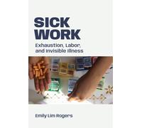 Sick Work : Exhaustion, Labor, and Invisible Illness