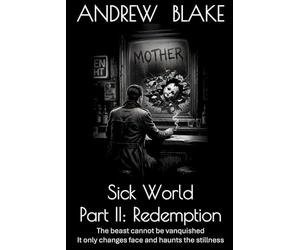 Sick World Part II: Redemption: The beast cannot be vanquished. It only changes face and haunts the stillness: 2