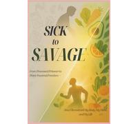 Sick2Savage: How I Reclaimed My Body, My Mind, and My Life