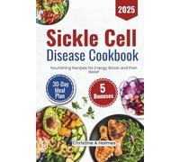 Sickle Cell Disease Cookbook: Nourishing Recipes for Energy Boost and Pain Relief
