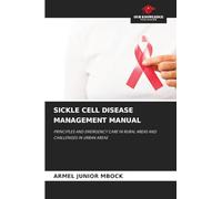 SICKLE CELL DISEASE MANAGEMENT MANUAL: PRINCIPLES AND EMERGENCY CARE IN RURAL AREAS AND CHALLENGES IN URBAN AREAS
