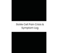 Sickle Cell Pain Crisis & Symptom Log: Six-Month Daily Tracker for Crisis Severity, Hydration, Fever, and Oxygen Levels
