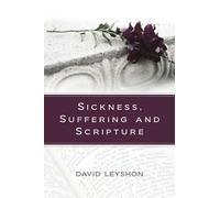 Sickness, Suffering and Scripture