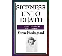 Sickness unto Death: Christianity, Despair, and the Struggle to Become the Self: A Philosophical Study of Despair, Selfhood, and the Structure of the Self