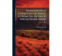 Sicrizioni Delle Chiese E D'altri Edifici Di Roma Dal Secolo Xi Fino Ai Giorni Noshi, 1...