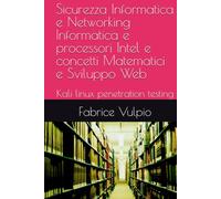 Sicurezza Informatica e Networking Informatica e processori Intel e concetti Matematici e Sviluppo Web: Kali linux penetration testing