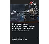 Sicurezza, pace, ambiente post-conflitto e sviluppo sostenibile: Eliminare le pratiche di sottosviluppo