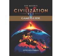 Sid Meier's Civilization VII Game Guide: A Step-by-Step Walkthrough to Unlock Vi