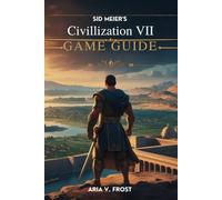 Sid Meier's Civilization VII Game Guide: Conquer Challenges and Dominate With Strategies