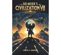 Sid Meier's Civilization VII Game Guide: Unlock Hidden Strategies, Expert Tips,