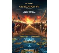 Sid Meier's Civilization VII Game Guide: Unlock strategy and build your empire