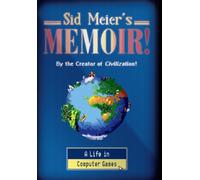 Sid Meier's Memoir! : A Life in Computer Games