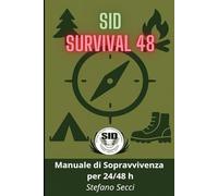 SID Survival 48: Manuale di sopravvivenza per 24/48 ore (COLLANA “SID - SOPRAVVIVERE E RICOSTRUIRE”)