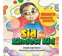 Sid the Kindest Kid: Sweets Sweets Sweets - A Children’s Book About Kindness, Sharing, Friendship, Empathy, and Social Emotional Learning (SEL) for ... (Sid the Kindest Kid Book 1) Revised Edition