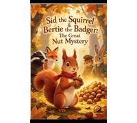 Sid the Squirrel & Bertie the Badger The Great Nut Mystery