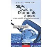 Sida, Opium, Diamants et Empire - Le virus mortel de la Cupidité internationale