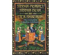 Siddha-Pranali, Siddha-Deha, and Lila-Smaranam: The Complete Gaudiya Siddhanta (Exposing All Errors and Deviations in Modern Gaudiya Vaishnavism: ISKCON, Ritviks, and the Gaudiya Math)