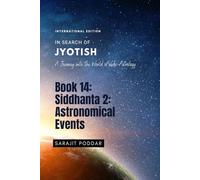 Siddhanta 2: Astronomical Events: A Journey into the World of Vedic Astrology (In Search of Jyotish)