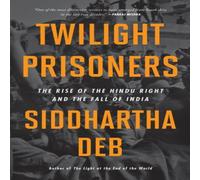 Siddhartha Deb Twilight Prisoners : The Rise of the Hindu Right & the Fall of Siddhartha Deb Multicolor