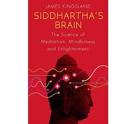 Siddhartha's Brain: The Science of Meditation, Mindfulness and Enlightenment
