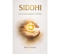 Siddhi: Unlocking Hidden Powers: Why Ancient Yogis Believed Humans Can Do the Impossible: 4 (The Human Potential Awakening Series)